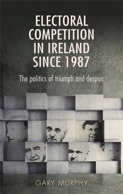 Electoral Competition in Ireland Since 1987 - Gary Murphy