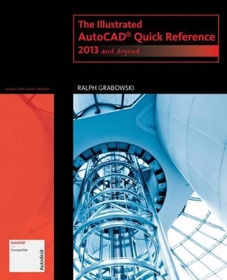 The Illustrated AutoCAD Quick Reference: 2013 and Beyond - Ralph Grabowski