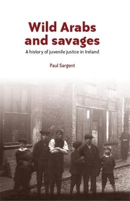 Wild Arabs and Savages - Paul Sargent