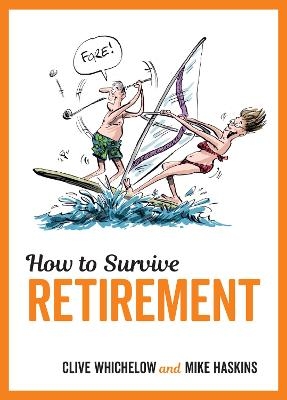 How to Survive Retirement - Clive Whichelow, Mike Haskins