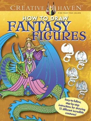 Creative Haven How to Draw Fantasy Figures - Marty Noble