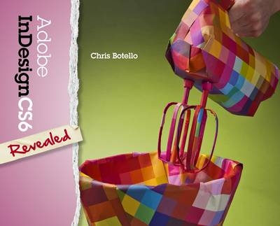 Adobe InDesign CS6 Revealed - Chris Botello