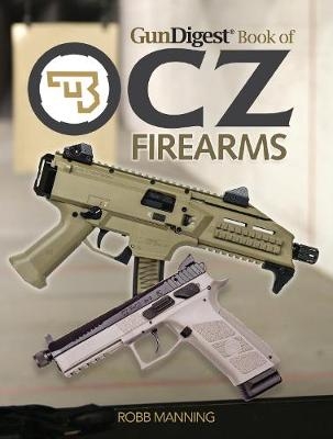 Gun Digest Book of CZ Firearms - Robb Manning