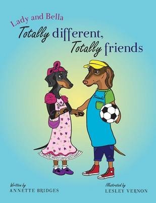 Lady and Bella Totally Different Totally Friends - Annette Bridges