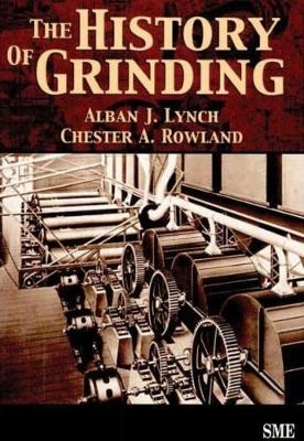 The History of Grinding - Alban J. Lynch, Chester A. Rowland