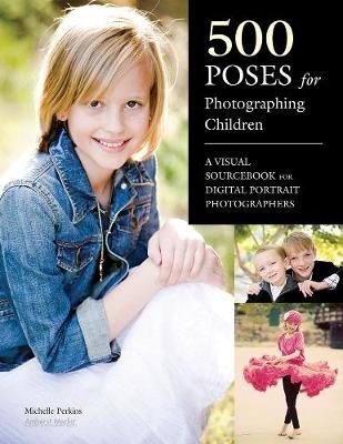 500 Poses For Photographing Children - Michelle Perkins