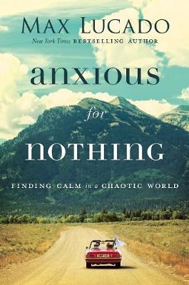 Anxious for Nothing - Max Lucado