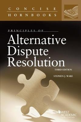 Principles of Alternative Dispute Resolution - Stephen J. Ware