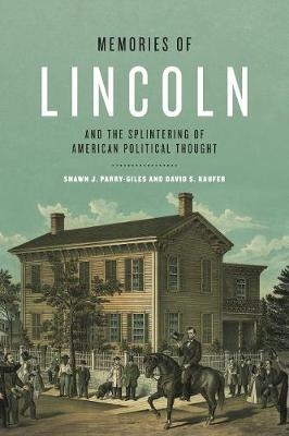 Memories of Lincoln and the Splintering of American Political Thought - Shawn J. Parry-Giles, David S. Kaufer