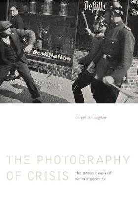 The Photography of Crisis - Daniel H. Magilow