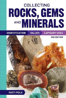 Collecting Rocks, Gems and Minerals - Patti Polk