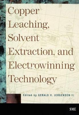 Copper Leaching, Solvent Extraction, and Electrowinning Technology - 