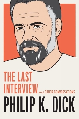 Philip K. Dick: The Last Interview - Philip K. Dick