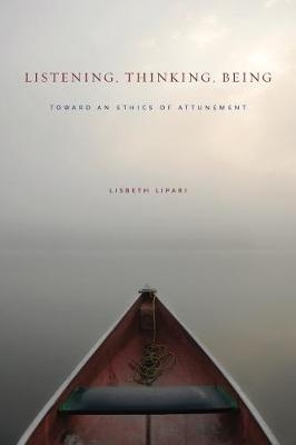 Listening, Thinking, Being - Lisbeth Lipari