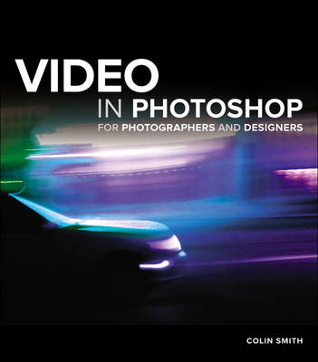 Video in Photoshop for Photographers and Designers - Colin Smith