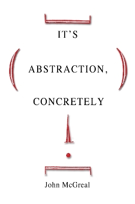 It's Abstraction, Concretely - John McGreal