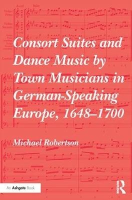 Consort Suites and Dance Music by Town Musicians in German-Speaking Europe, 1648–1700 - Michael Robertson