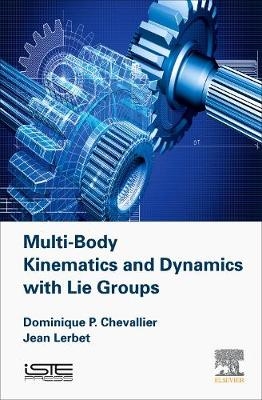 Multi-Body Kinematics and Dynamics with Lie Groups - Dominique Paul Chevallier, Jean Lerbet