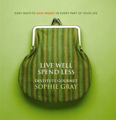 Live Well Spend Less - Sophie Gray