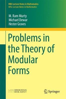 Problems in the Theory of Modular Forms - M. Ram Murty, Michael Dewar, Hester Graves