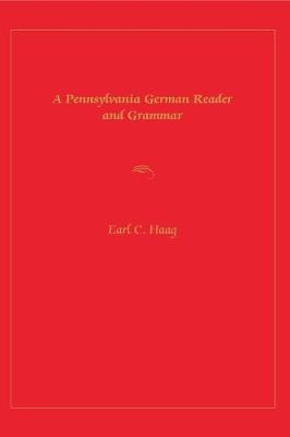 A Pennsylvania German Reader and Grammar - Earl  C. Haag