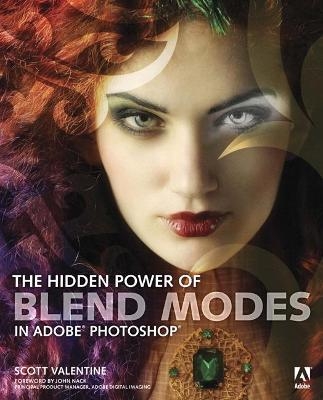 Hidden Power of Blend Modes in Adobe Photoshop, The - Scott Valentine