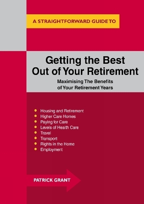 Getting The Best Out Of Your Retirement: Maximising The Benefits Of Your Retirement Years - Patrick Grant