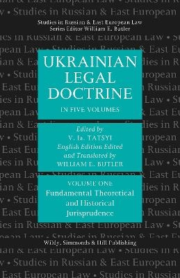 Ukrainian Legal Doctrine Volume 1: Fundamental, Theoretical and Historical Jurisprudence - 