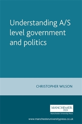 Understanding A/S Level Government and Politics - Christopher Wilson