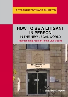 How to Be a Litigant in Person in the New Legal World - Michael Langford