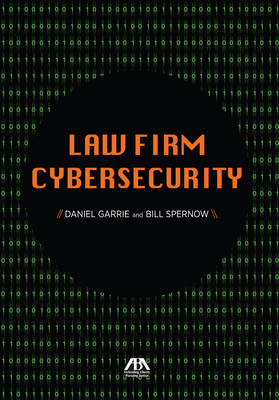 Law Firm Cybersecurity - Daniel B Garrie, Bill Spernow