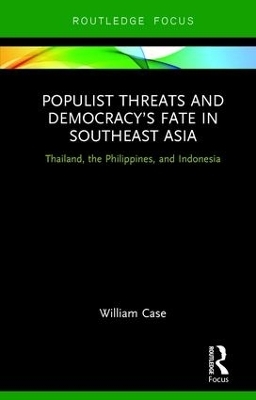 Populist Threats and Democracy’s Fate in Southeast Asia - William Case