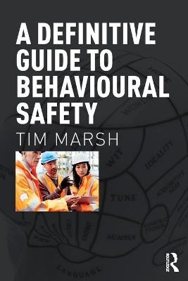 A Definitive Guide to Behavioural Safety - Tim Marsh