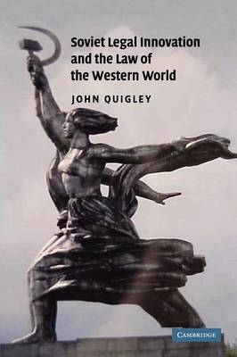 Soviet Legal Innovation and the Law of the Western World - John Quigley