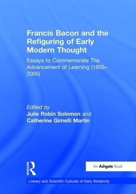 Francis Bacon and the Refiguring of Early Modern Thought - Catherine Gimelli Martin