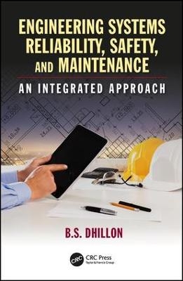 Engineering Systems Reliability, Safety, and Maintenance - B.S. Dhillon