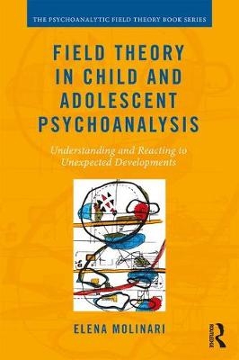 Field Theory in Child and Adolescent Psychoanalysis - Elena Molinari