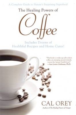 The Healing Powers of Coffee - Cal Orey