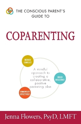 The Conscious Parent's Guide to Coparenting - Jenna Flowers