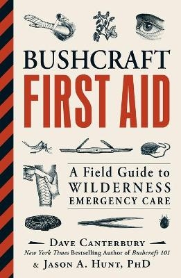 Bushcraft First Aid - Dave Canterbury, Ph.D. Jason A. Hunt