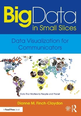 Big Data in Small Slices: Data Visualization for Communicators - Dianne Finch-Claydon