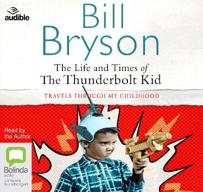 The Life and Times of the Thunderbolt Kid - Bill Bryson