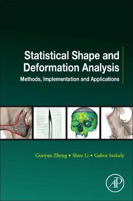 Statistical Shape and Deformation Analysis - Guoyan Zheng, Shuo Li, Gabor Szekely