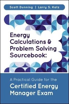 Energy Calculations and Problem Solving Sourcebook - Scott Dunning, Larry S. Katz