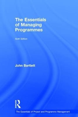 The Essentials of Managing Programmes - John Bartlett