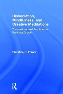 Dissociation, Mindfulness, and Creative Meditations - Christine C. Forner