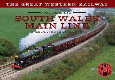 The Great Western Railway Volume Six South Wales Main Line - Stanley C. Jenkins, Martin Loader