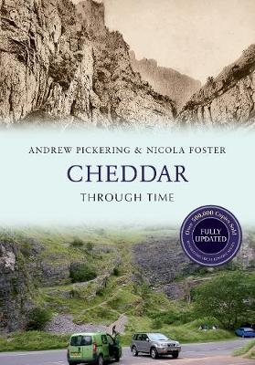 Cheddar Through Time Revised Edition - Andrew Pickering, Nicola Foster