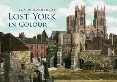 Lost York in Colour - Professor Ian D. Rotherham