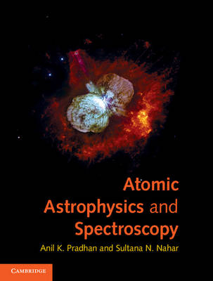 Atomic Astrophysics and Spectroscopy - Anil K. Pradhan, Sultana N. Nahar